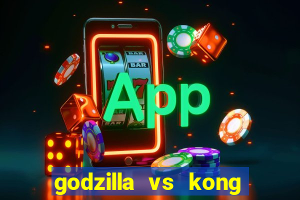 godzilla vs kong filme completo dublado